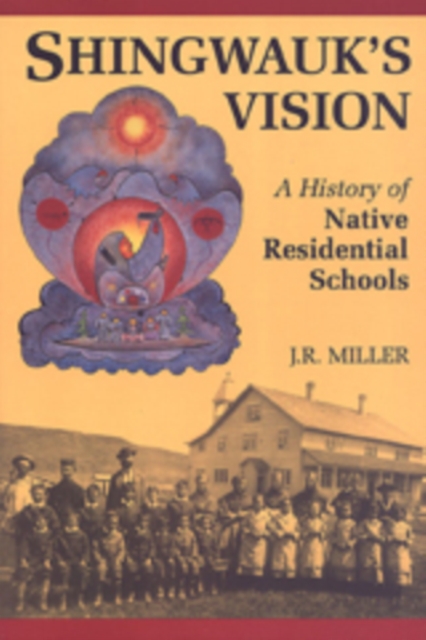 Shingwauk's Vision : A History of Native Residential Schools, Paperback / softback Book