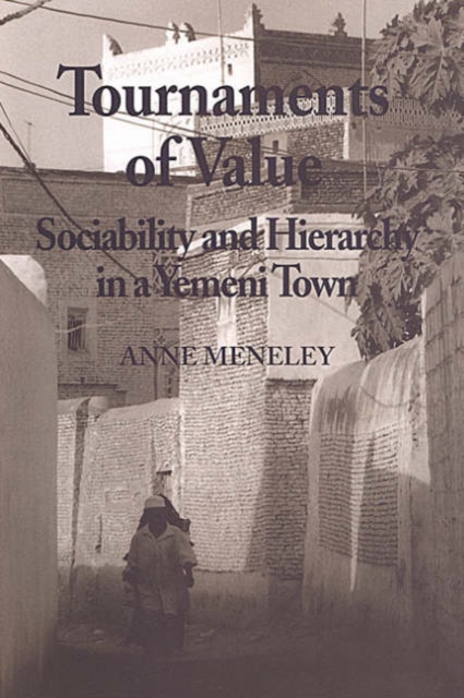 Tournaments of Value : Sociability and Hierarchy in a Yemeni Town, Paperback / softback Book