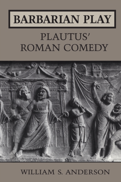 Barbarian Play: Plautus' Roman Comedy, Paperback / softback Book