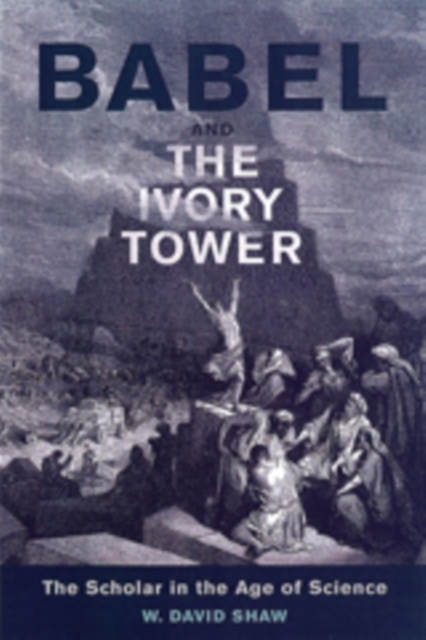 Babel and the Ivory Tower : The Scholar in the Age of Science, Hardback Book