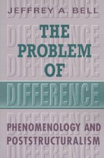 The Problem of Difference : Phenomenology and Poststructuralism, Paperback / softback Book