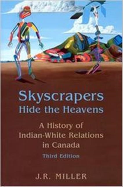 Skyscrapers Hide the Heavens : A History of Indian-White Relations in Canada, Paperback Book