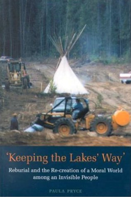 Keeping the Lakes' Way : Reburial and Re-creation of a Moral World among an Invisible People, Paperback / softback Book