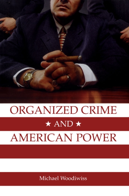 Organized Crime and American Power : A History, Paperback / softback Book