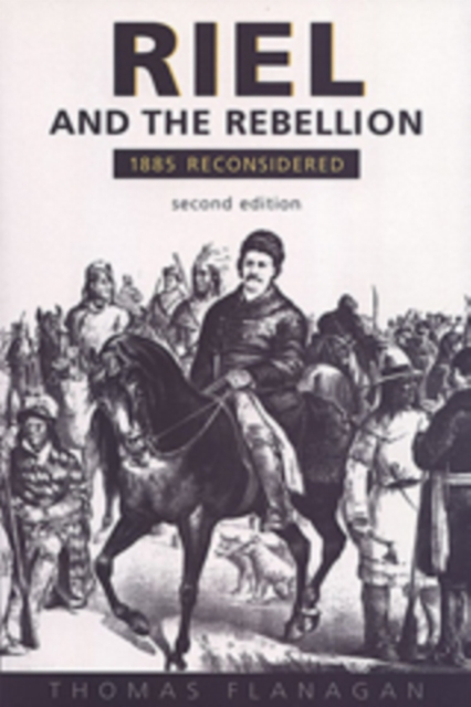 Riel and the Rebellion : 1885 Reconsidered, Paperback / softback Book