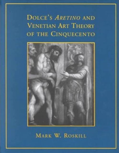 Dolce's 'Aretino' and Venetian Art Theory of the Cinquecento, Paperback / softback Book