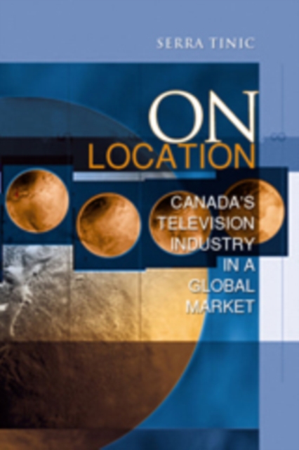 On Location : Canada's Television Industry in a Global Market, Paperback / softback Book