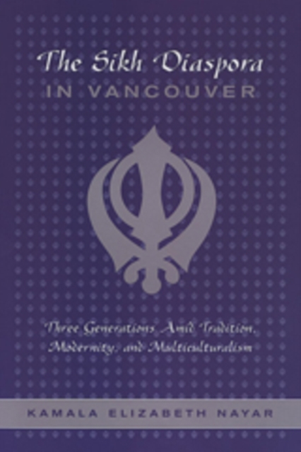 The Sikh Diaspora in Vancouver : Three Generations Amid Tradition, Modernity, and Multiculturalism, Paperback / softback Book