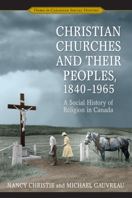 Christian Churches and Their Peoples, 1840-1965 : A Social History of Religion in Canada, Paperback / softback Book