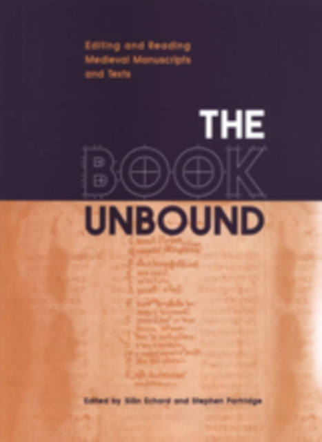 The Book Unbound : Editing and Reading Medieval Manuscripts and Texts, Hardback Book