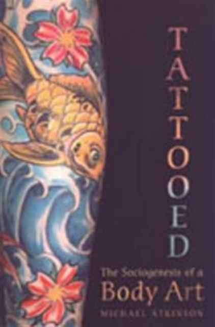 Tattooed : The Sociogenesis of a Body Art, Hardback Book
