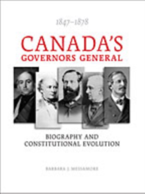Canada's Governors General, 1847-1878 : Biography and Constitutional Evolution, Hardback Book