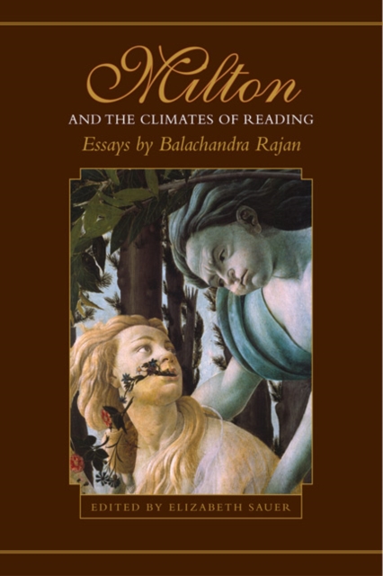 Milton and the Climates of Reading : Essays by Balachandra Rajan, Hardback Book