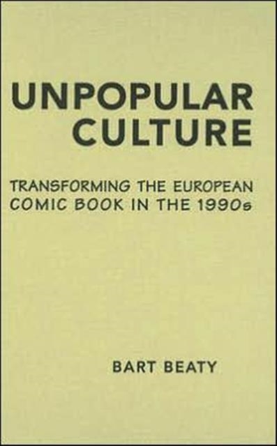 Unpopular Culture : Transforming the European Comic Book in the 1990s, Hardback Book
