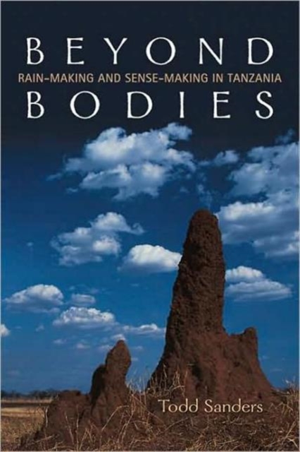 Beyond Bodies : Rain-making and Sense-making in Tanzania, Hardback Book