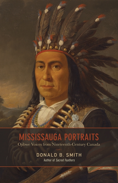 Mississauga Portraits : Ojibwe Voices from Nineteenth-Century Canada, Hardback Book