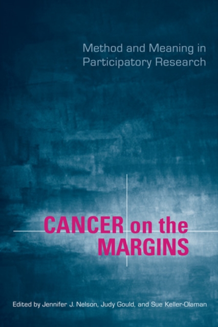 Cancer on the Margins : Method and Meaning in Participatory Research, Hardback Book
