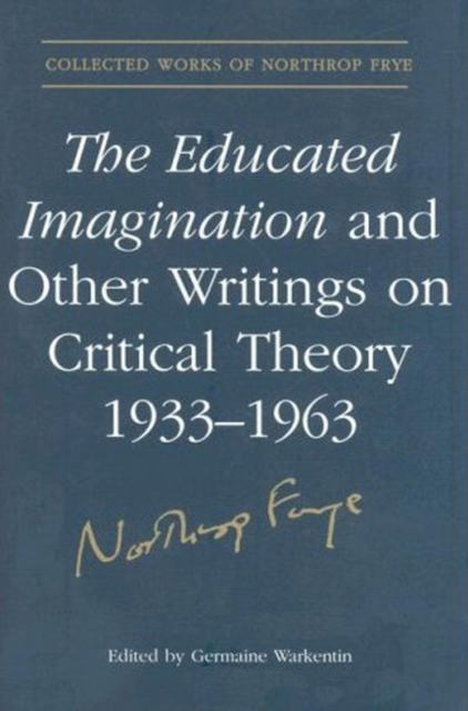 The Educated Imagination and Other Writings on Critical Theory 1933-1963, Hardback Book
