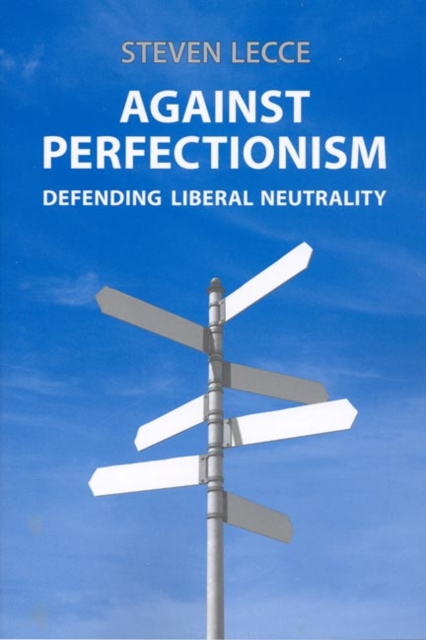 Against Perfectionism : Defending Liberal Neutrality, Hardback Book