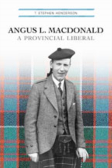Angus L. Macdonald : A Provincial Liberal, Hardback Book