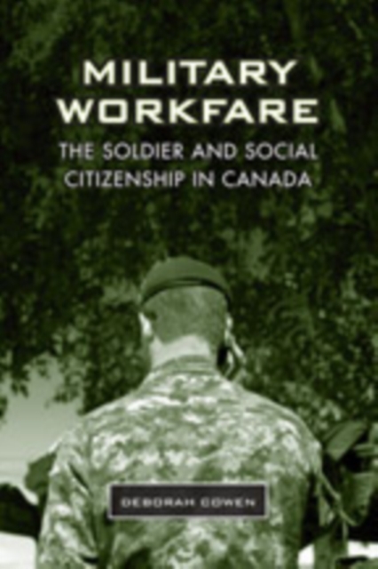 Military Workfare : The Soldier and Social Citizenship in Canada, Hardback Book