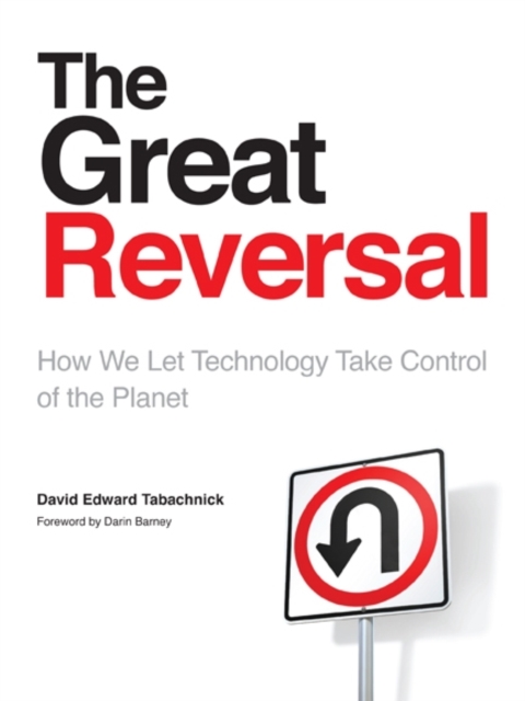 The Great Reversal : How We Let Technology Take Control of the Planet, Hardback Book