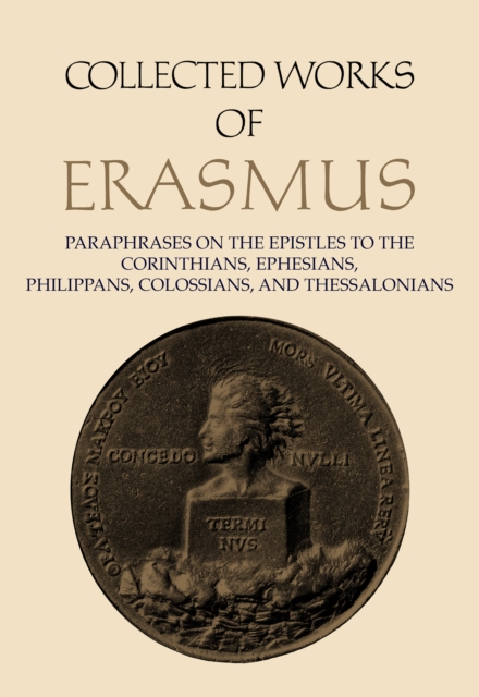 Collected Works of Erasmus : Paraphrases on the Epistles to the Corinthians, Ephesians, Philippans, Colossians, and Thessalonians, Volume 43, Hardback Book
