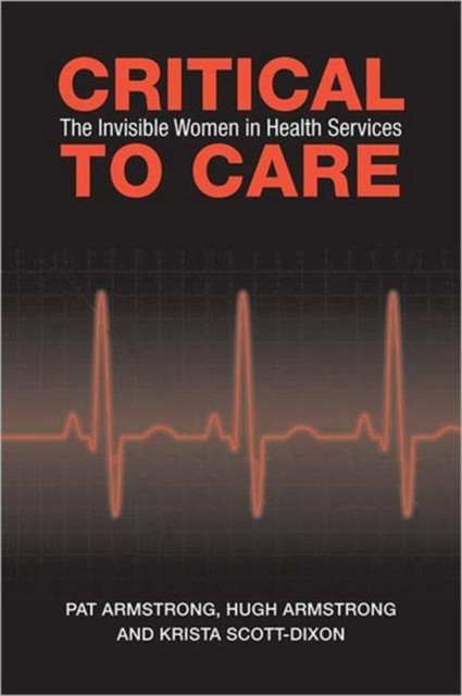 Critical to Care : The Invisible Women in Health Services, Hardback Book