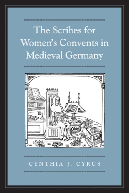 The Scribes For Women's Convents in Late Medieval Germany, Hardback Book