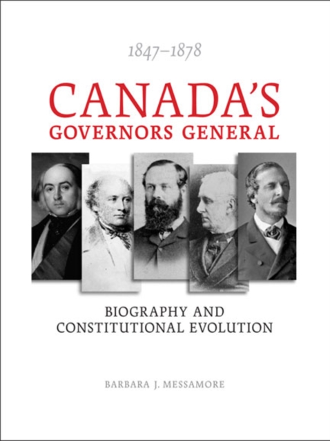 Canada's Governors General, 1847-1878 : Biography and Constitutional Evolution, Paperback / softback Book
