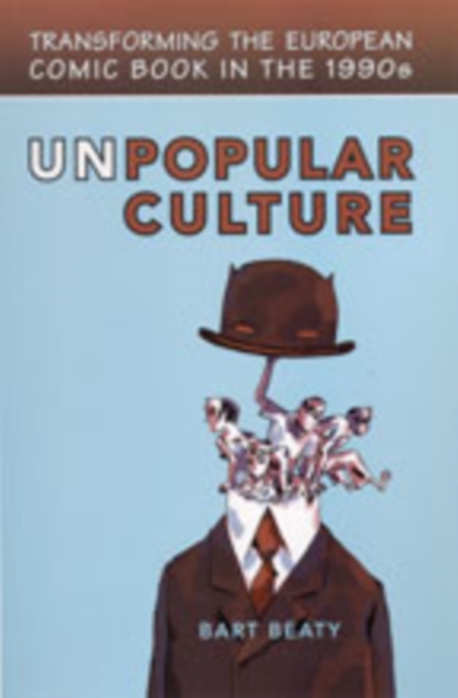 Unpopular Culture : Transforming the European Comic Book in the 1990s, Paperback / softback Book