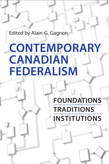 Contemporary Canadian Federalism : Foundations, Traditions, Institutions, Paperback / softback Book