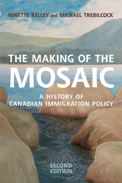 The Making of the Mosaic : A History of Canadian Immigration Policy, Paperback / softback Book