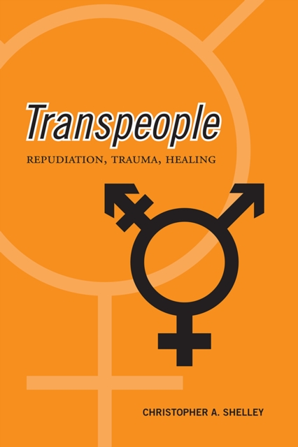 Transpeople : Repudiation, Trauma, Healing, Paperback / softback Book