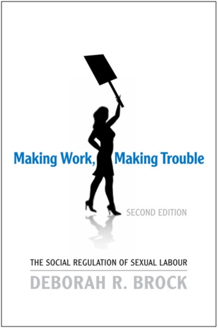 Making Work, Making Trouble : The Social Regulation of Sexual Labour, Paperback / softback Book