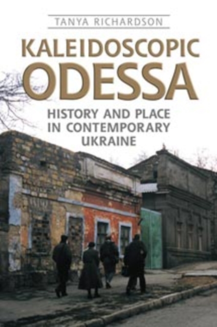 Kaleidoscopic Odessa : History and Place in Contemporary Ukraine, Paperback / softback Book