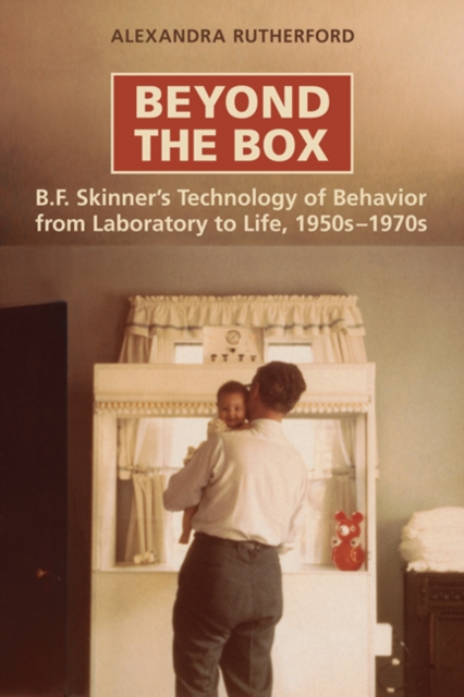 Beyond the Box : B.F. Skinner's Technology of Behaviour from Laboratory to Life, 1950s-1970s, Paperback / softback Book