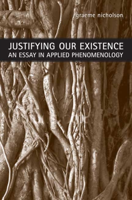 Justifying Our Existence : An Essay in Applied Phenomenology, Paperback / softback Book