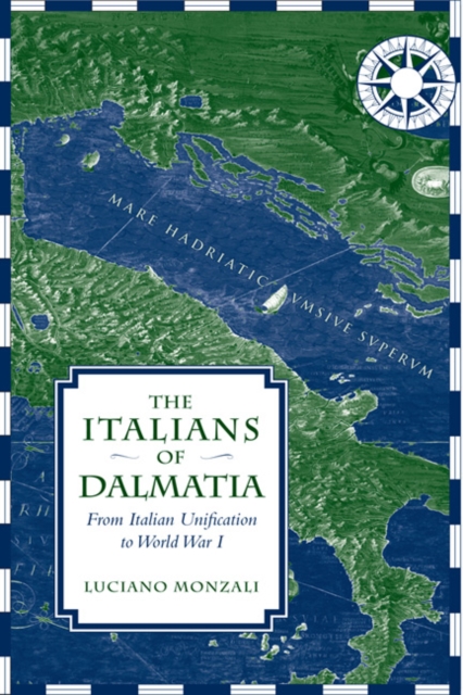 The Italians of Dalmatia : From Italian Unification to World War I, Paperback / softback Book