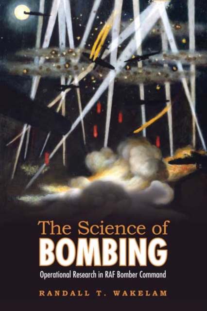 The Science of Bombing : Operational Research in RAF Bomber Command, Paperback / softback Book