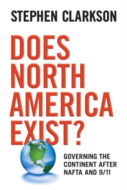Does North America Exist? : Governing the Continent After NAFTA and 9/11, Paperback / softback Book