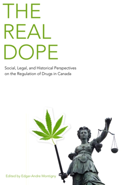 The Real Dope : Social, Legal, and Historical Perspectives on the Regulation of Drugs in Canada, Paperback / softback Book