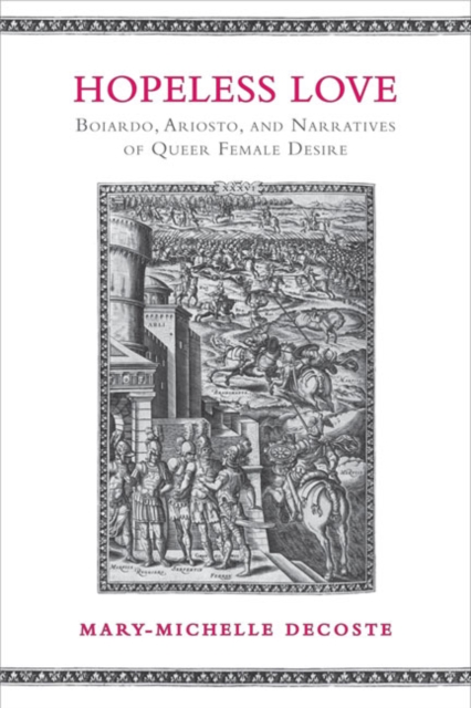 Hopeless Love : Boiardo, Ariosto, and Narratives of Queer Female Desire, Hardback Book