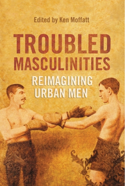 Troubled Masculinities : Reimagining Urban Men, Hardback Book