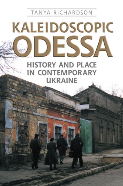 Kaleidoscopic Odessa : History and Place in Contemporary Ukraine, Hardback Book