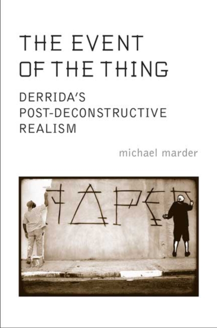 The Event of the Thing : Derrida's Post-deconstructive Realism, Hardback Book