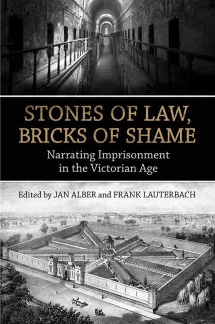 Stones of Law, Bricks of Shame : Narrating Imprisonment in the Victorian Age, Hardback Book
