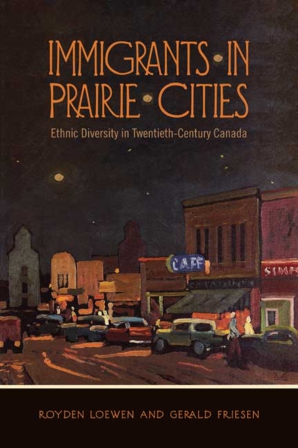 Immigrants in Prairie Cities : Ethnic Diversity in Twentieth-century Canada, Hardback Book