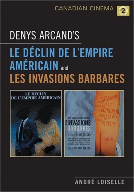 Denys Arcand's Le Declin de l'empire americain and Les Invasions barbares, Hardback Book