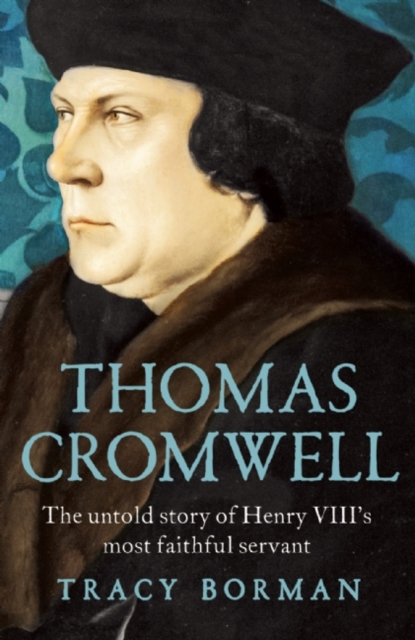 Thomas Cromwell : The Untold Story of Henry VIII's Most Faithful Servant, Paperback / softback Book